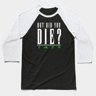 But Did you Die? Green Baseball T-Shirt